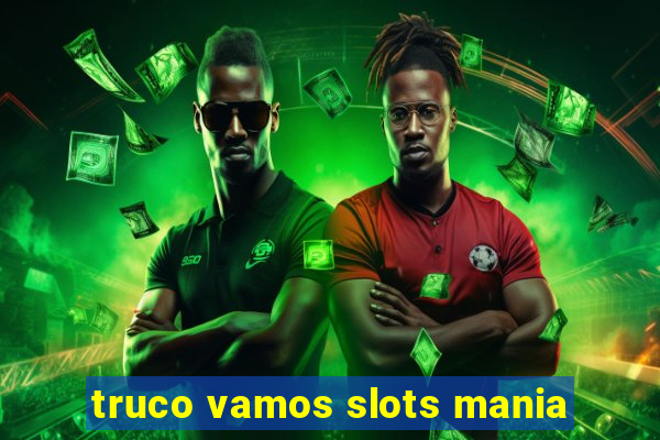 truco vamos slots mania